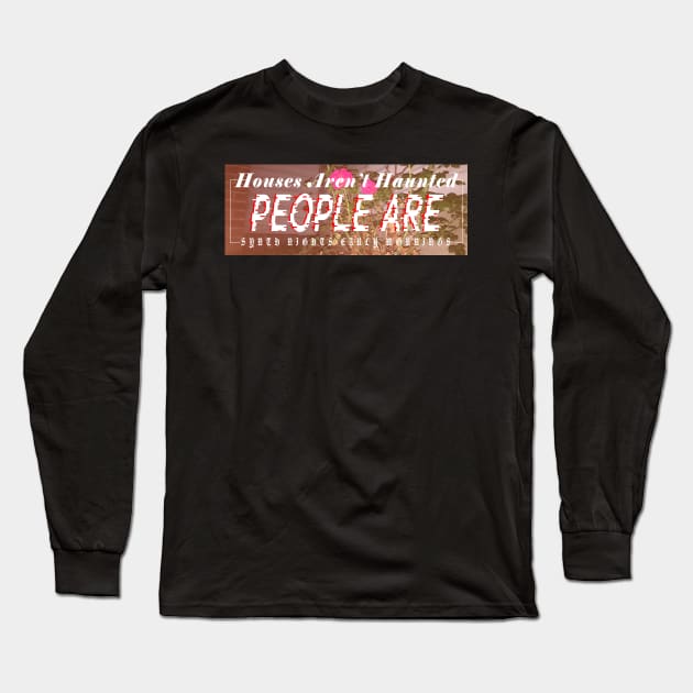 Houses Aren't Haunted, People Are Long Sleeve T-Shirt by jeoimage